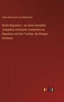 Briefe Napoleon I. an seine Gemahlin Josephine und Briefe Josephines an Napoleon und ihre Tochter, die Königin Hortense 3368403311 Book Cover