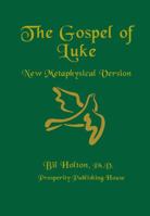 The gospel of Luke, New Metaphysical Version 1893095991 Book Cover