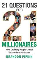 21 Questions for 21 Millionaires: How Ordinary People Create Extraordinary Success 1466432330 Book Cover