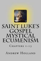 Saint Luke's Gospel Mystical Ecumenism: Chapters 1-13 154510056X Book Cover