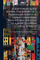 Scranton In Quick Review: The Report Of A Pathfinder Survey Of Living Conditions Which Point The Need Of A More Intensive Local Survey-- 1178301478 Book Cover