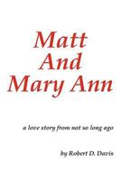 Matt and Mary Ann: A Love Story from Not So Long Ago 1468595784 Book Cover