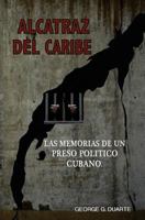 Alcatraz del Caribe: Las Memorias de Un Preso Politico Cubano 154402018X Book Cover