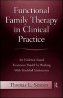 Functional Family Therapy: An Evidence-based Clinical Model for Working With Troubled Adolescents and their Families 0415996929 Book Cover