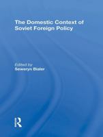 The Domestic Context of Soviet Foreign Policy 0367306816 Book Cover