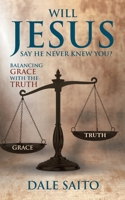 Will Jesus Say He Never Knew You?: Balancing Grace With The Truth B0HGGHTWYC Book Cover