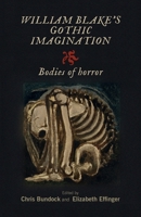 William Blake's Gothic imagination: Bodies of horror 1526166968 Book Cover