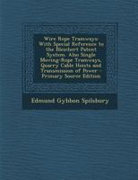 Wire Rope Tramways: With Special Reference to the Bleichert Patent System. Also Single Moving-Rope Tramways, Quarry Cable Hoists and Transmission of Power 1018038361 Book Cover