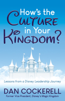 How's the Culture in Your Kingdom?: Lessons from a Disney Leadership Journey 1642798444 Book Cover