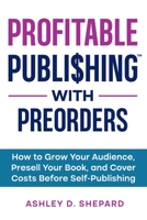 Profitable Publishing with Preorders: How to Grow Your Audience, Presell Your Book, and Cover Costs Before Self-Publishing B0F7LPP92W Book Cover
