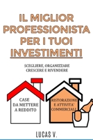 IL MIGLIOR PROFESSIONISTA PER I TUOI INVESTIMENTI: Scegliere, organizzare, crescere e rivendere CASE DA METTERE A REDDITO. RISTORAZIONE E ATTIVITA' COMMERCIALI B08T43FGN7 Book Cover
