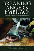 Breaking Anger's Embrace and Other Insights on the Human Condition 0985130180 Book Cover