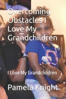 Overcoming Obstacles I Love My Grandchildren: I Love My Grandchildren 1981333339 Book Cover