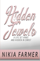 Hidden Jewels: A Life Set Apart and Hidden in Christ 1502555042 Book Cover