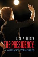 The Presidency: A Woman's Struggles 149040337X Book Cover