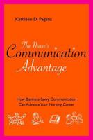 The Nurse's Communication Advantage: How business savvy communication can advance your career (Nurse Advantage Series) 1930538960 Book Cover