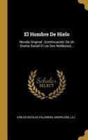 El hombre de hielo: Novela original (continuación de un drama social: Las dos noblezas) 027492787X Book Cover