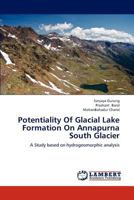 Potentiality Of Glacial Lake Formation On Annapurna South Glacier: A Study based on hydrogeomorphic analysis 3659317004 Book Cover
