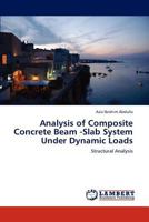 Analysis of Composite Concrete Beam -Slab System Under Dynamic Loads: Structural Analysis 3846504009 Book Cover