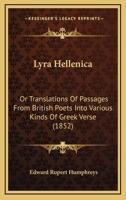 Lyra Hellenica; or, Translations of Passages From British Poets Into Various Kinds of Greek Verse 1165477963 Book Cover