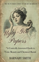 THE UGLY-GIRL PAPERS: A Comically Annotated Guide to Victorian Beauty Torture (THE VICTORIAN GUIDE TO RIGID MORALITY) B0G4GZDNSY Book Cover