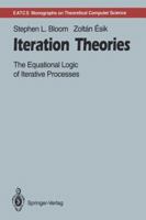 Iteration Theories: The Equational Logic Of Iterative Processes 3642780369 Book Cover