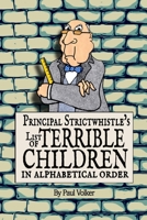 Principal Strictwhistle's List Of Terrible Children In Alphabetical Order B0FJ1GNSC8 Book Cover