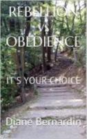 Rebellion vs. Obedience : It's Your Choice 0988950081 Book Cover