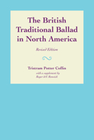 The British Traditional Ballad in North America (Publications of the American Folklore Society, bibliographical and special series) 1016055374 Book Cover