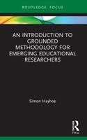 An Introduction to Grounded Methodology for Emerging Educational Researchers 0367426811 Book Cover