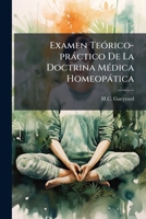 Examen Teórico-práctico De La Doctrina Médica Homeopática 1246605589 Book Cover
