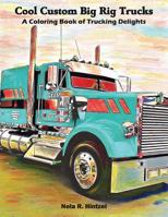 Cool Custom Big Rig Trucks: A Coloring Book of Trucking Delights 1091932735 Book Cover