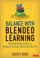 Balance with Blended Learning: Partner with Your Students to Reimagine Learning and Reclaim Your Life 1544389523 Book Cover