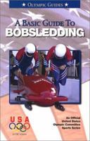 A Basic Guide To Bobsledding (An Official U.S. Olympic Committee Sports Series) 0836831012 Book Cover