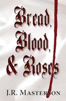 Bread, Blood, & Roses 1627723641 Book Cover