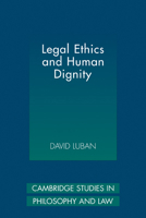 Legal Ethics and Human Dignity (Cambridge Studies in Philosophy and Law) 052186285X Book Cover