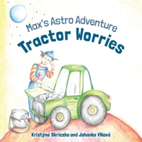 Tractor Worries: Max's Astro Adventure 1739356500 Book Cover