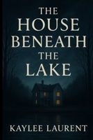 The House Beneath the Lake B0FWZBSQX3 Book Cover