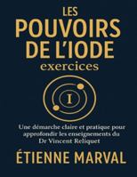 Les pouvoirs de l’iode exercices: Une démarche claire et pratique pour approfondir les enseignements du Dr Vincent Reliquet B0G48WGSPW Book Cover