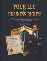 Your LLC & Business Rights: A Complete Guide to Forming, Protecting, and Growing Your LLC and Business Legally B0GSN8YJCF Book Cover