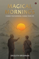 Magical Mornings: Change Your Morning, Change your Life B0GCPLSR9W Book Cover