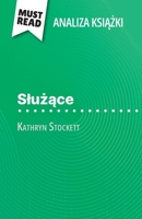 Sluzace ksiazka Kathryn Stockett (Analiza ksiazki): Pelna analiza i szczególowe podsumowanie pracy (Polish Edition) 2808616481 Book Cover