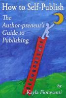 How to Self-Publish: The Author-preneur's Guide to Publishing 0615800742 Book Cover