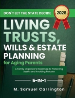 Don't Let the State Decide: Living Trusts, Wills & Estate Planning for Aging Parents B0GS1MYDSP Book Cover