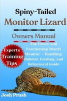 SPINY-TAILED MONITOR LIZARD: The Fierce and Fascinating Desert Monitor — Handling, Habitat, Feeding, and Behavioral Guide B0FNKVP55Z Book Cover