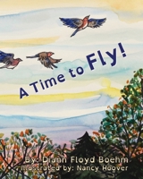A Time to Fly! 1952041627 Book Cover