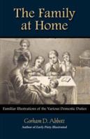 THE FAMILY AT HOME Familiar Illustrations of Domestic Duties 1599251116 Book Cover