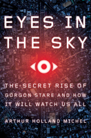 Eyes in the Sky: The Secret Rise of Gorgon Stare and How It Will Watch Us All 0544972007 Book Cover