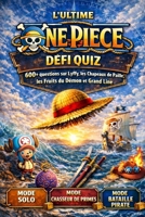 LE DÉFI ULTIME DE QUIZ ONE PIECE: 600+ questions sur Luffy, les Chapeaux de Paille, les Fruits du Démon et Grand Line — 3 modes de jeu : Solo, ... d’Équipage (fan-made)) (French Edition) B0GPW6K417 Book Cover