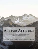 A Is for Attitude : Secrets of Wildly Successful Students and Other Peak Performers 1979686114 Book Cover